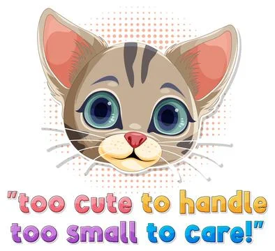 Cute cat with too cute to handle too small to care text Illustration