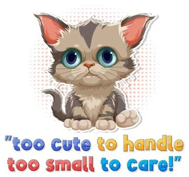 Cute cat with too cute to handle too small to care text Illustration