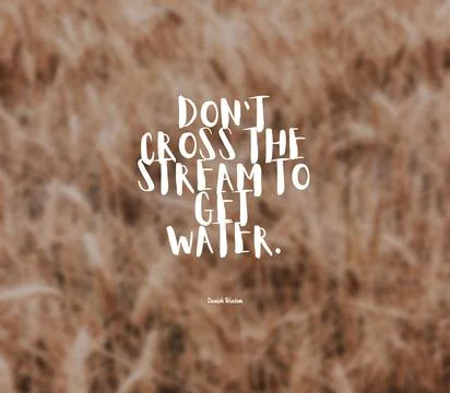 Danish wisdom.Do not cross the stream to get water. Stock Photos