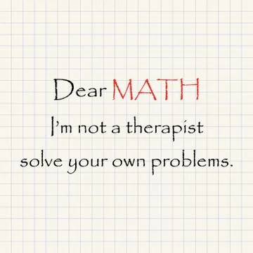 Dear Math I'm not your therapist - funny mathematical inscription template Stock Illustration
