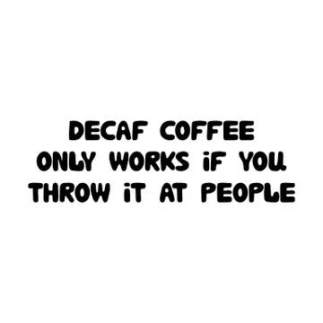 Decaff coffee only works if you throw it at people. Cute hand drawn doodle Stock Illustration