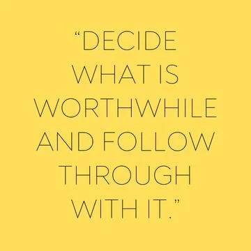 Decide what is worthwhile and follow through with it. motivational quote Stock Illustration