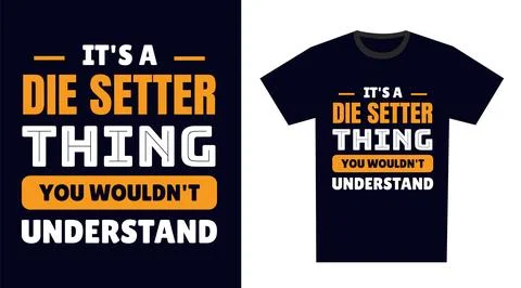 Die setter T Shirt Design. It's a die setter Thing, You Wouldn't Understand Stock Illustration