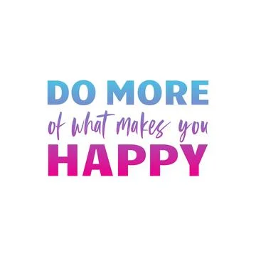 DO MORE of what makes you HAPPY quote Stock Illustration