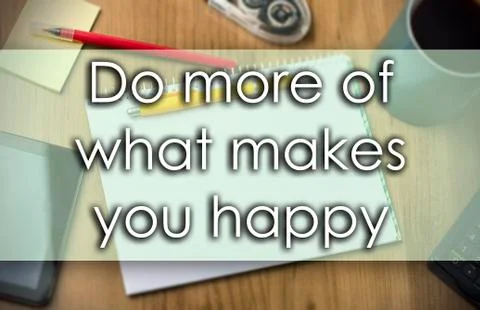 Do more of what makes you happy -  business concept with text Stock Photos