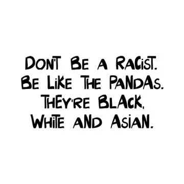 Do not be a racist. Be like the pandas. They are black, white and asian. Quot Stock Illustration