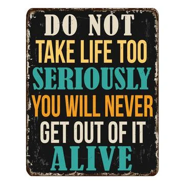 Do not take life too seriously. You will never get out of it alive vintage .. Stock Illustration