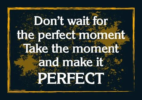 Do not wait for the perfect moment take the moment and make it perfect Stock Illustration
