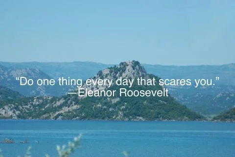 “Do one thing every day that scares you.” ―Eleanor Roosevelt Stock Photos