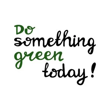 Do something green today. Handwritten ecological quotes. Isolated on white ba Stock Illustration
