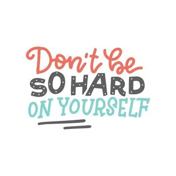 Don t be so hard on yourself - Hand drawn holiday lettering text. Modern flat Stock Illustration