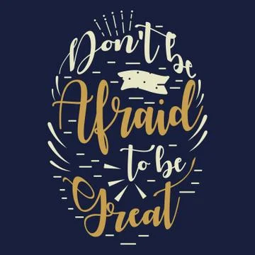 Dont Be Afraid To Be Great Inspirational Quote Stock Photos