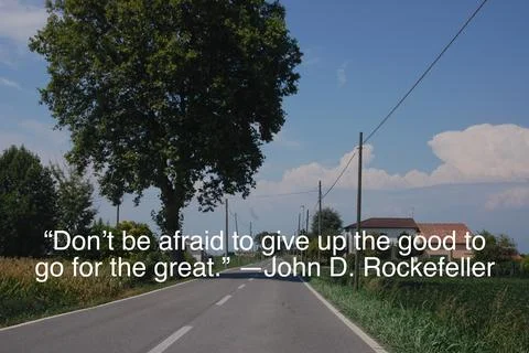 “Don’t be afraid to give up the good to go for the great.” —John D. Rockefeller Stock Photos