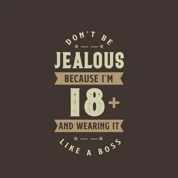 Don't be Jealous because I'm 18 plus and wearing it like a boss, 18 years old Stock Illustration