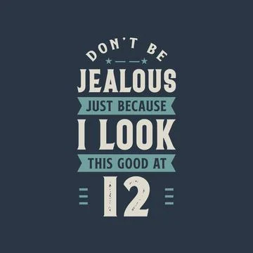 Don't be Jealous just because I look this good at 12, 12 years old birthday c Stock Illustration