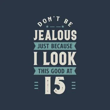 Don't be Jealous just because I look this good at 15, 15 years old birthday c Stock Illustration