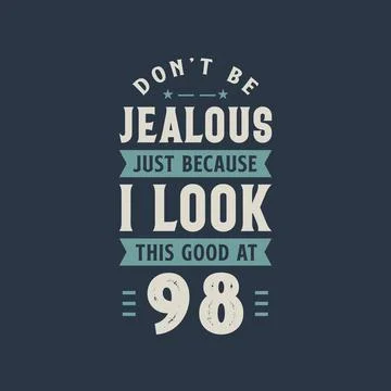 Don't be Jealous just because I look this good at 98, 98 years old birthday c Illustrazione stock