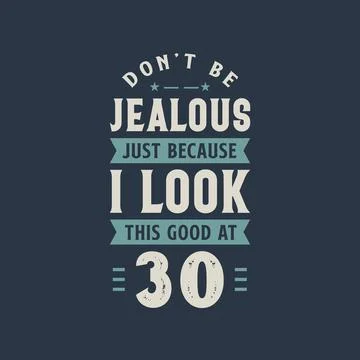 Don't be Jealous just because I look this good at 30, 30 years old birthday c Stock Illustration