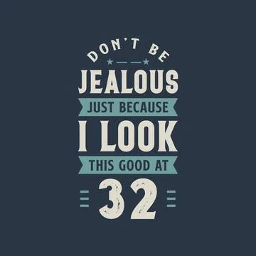 Don't be Jealous just because I look this good at 32, 32 years old birthday c Stock Illustration