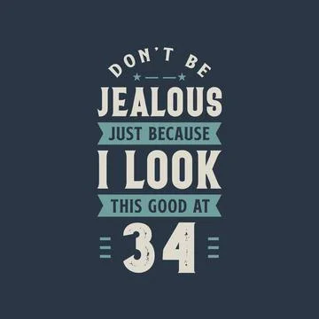 Don't be Jealous just because I look this good at 34, 34 years old birthday c Illustrazione stock