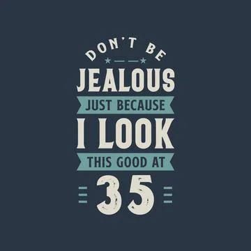 Don't be Jealous just because I look this good at 35, 35 years old birthday c Stock Illustration