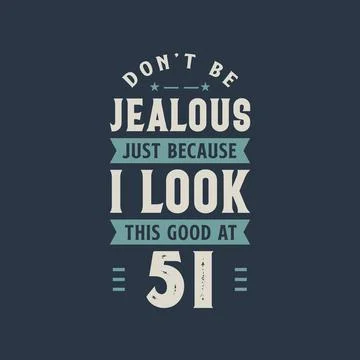 Don't be Jealous just because I look this good at 51, 51 years old birthday c Stock Illustration