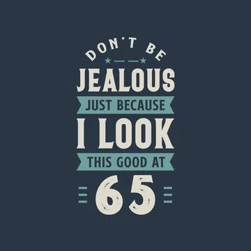 Don't be Jealous just because I look this good at 65, 65 years old birthday c Stock Illustration