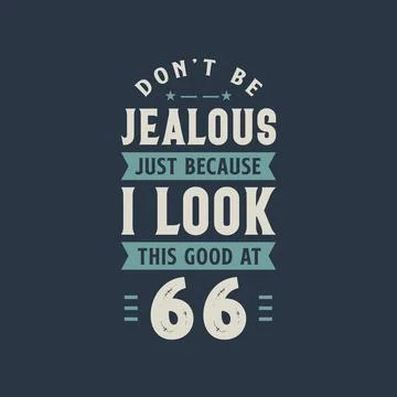 Don't be Jealous just because I look this good at 66, 66 years old birthday c Stock Illustration