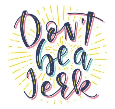 Dont be a Jerk, colored vector illustration. Multicolored text with sparks. Stock Illustration
