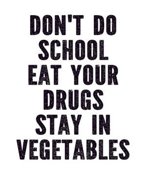 Don't Do School Eat Your Drugs Stay In Vegetables Stock Illustration