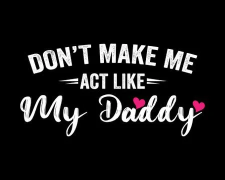 Don't Make Me Act Like My Daddy / Simple Text Tshirt Design Poster Vector Art Ilustración de archivo