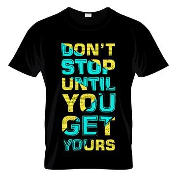 Don't Stop Until You Get Yours T Shirt Design Stock Illustration