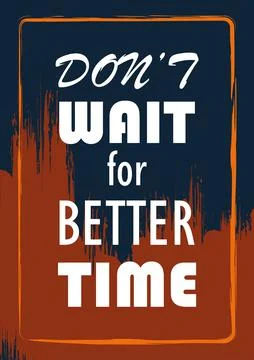 Don't wait for better time  Inspirational motivation quote Stock Illustration