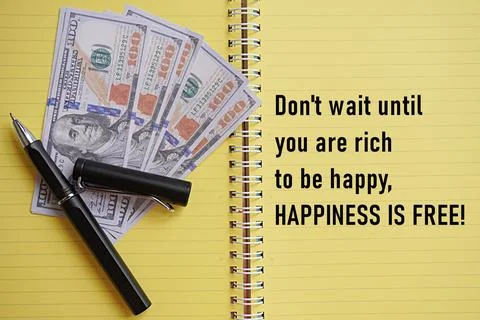 Don’t wait until you are rich to be happy, HAPPINESS IS FREE. Self-inspiration Photos