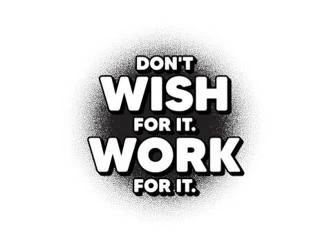 Don't wish for it, work for it motivation quote. Motivational slogan. Vector Stock Illustration
