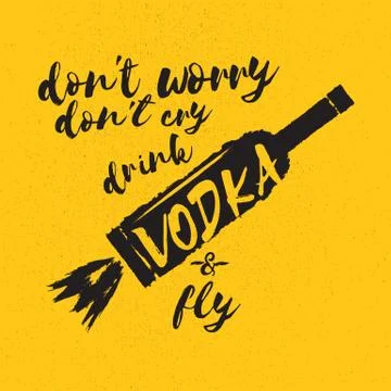 Dont worry dont cry drink VODKA and fly slogan. Funny quotes about vodka with Stock Illustration