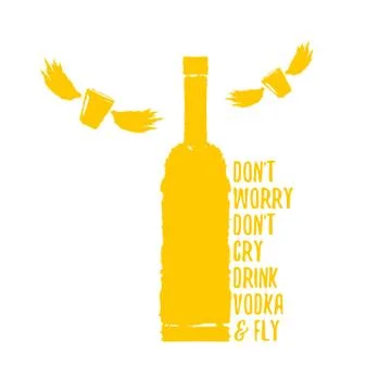 Dont worry dont cry drink VODKA and fly slogan. Funny quotes about vodka with イラスト素材