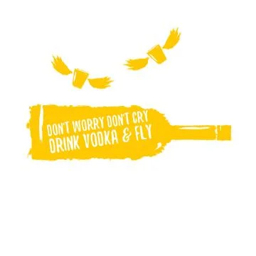 Dont worry dont cry drink VODKA and fly slogan. Funny quotes about vodka with イラスト素材