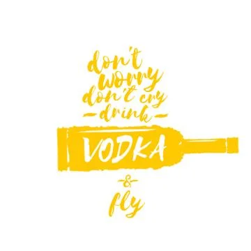 Dont worry dont cry drink VODKA and fly slogan. Funny quotes about vodka with Stock Illustration