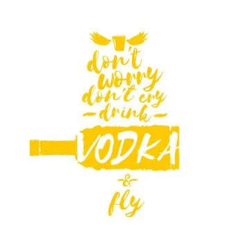 Dont worry dont cry drink VODKA and fly slogan. Funny quotes about vodka with Illustrazione stock