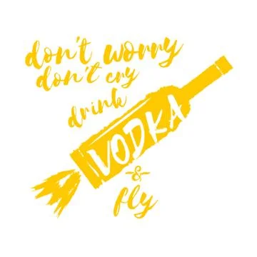 Dont worry dont cry drink VODKA and fly slogan. Funny quotes about vodka with Illustrazione stock