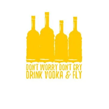 Dont worry dont cry drink VODKA and fly slogan. Funny quotes about vodka with Stock Illustration