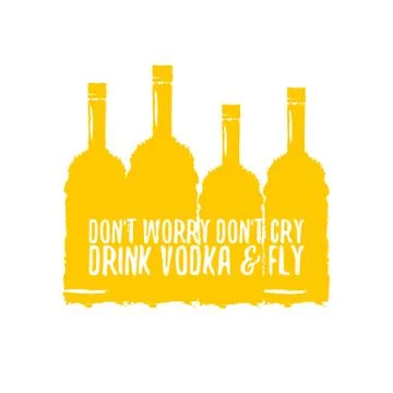 Dont worry dont cry drink VODKA and fly slogan. Funny quotes about vodka with Illustrazione stock