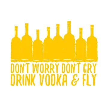 Dont worry dont cry drink VODKA and fly slogan. Funny quotes about vodka with Illustrazione stock