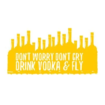 Dont worry dont cry drink VODKA and fly slogan. Funny quotes about vodka with イラスト素材