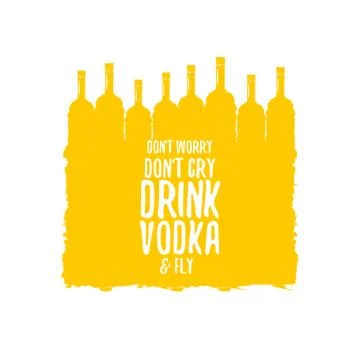 Dont worry dont cry drink VODKA and fly slogan. Funny quotes about vodka with Illustrazione stock