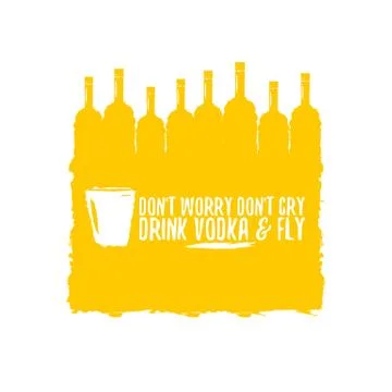 Dont worry dont cry drink VODKA and fly slogan. Funny quotes about vodka with Illustrazione stock