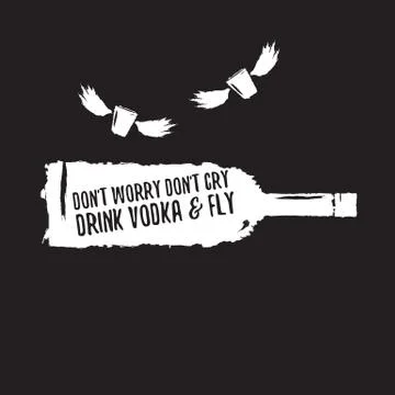 Dont worry dont cry drink VODKA and fly slogan. Funny quotes about vodka with Illustrazione stock