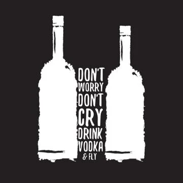 Dont worry dont cry drink VODKA and fly slogan. Funny quotes about vodka with Illustrazione stock