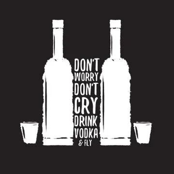 Dont worry dont cry drink VODKA and fly slogan. Funny quotes about vodka with Stock Illustration